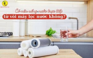 Có nên uống nước trực tiếp từ vòi máy lọc nước không
