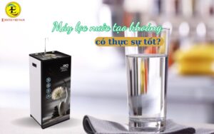 Máy lọc nước tạo khoáng có thực sự tốt không?