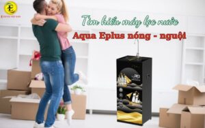Tìm hiểu máy lọc nước nóng nguội Aqua Eplus - nóng nhanh, tinh khiết