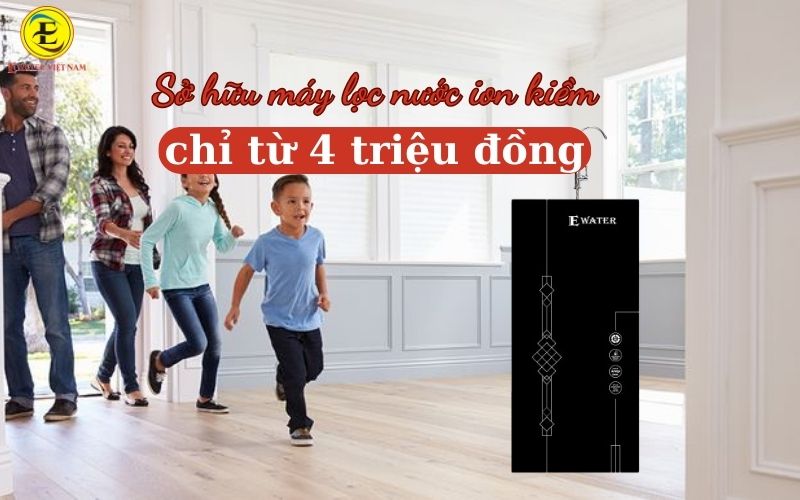 Sở hữu máy lọc nước ion kiềm chỉ từ 4 triệu đồng